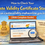 How to Check Your Caste Validity Certificate Status on castevalidity.mahaonline.gov.in (2026 Complete Guide) Check Caste Validity Certificate Status castevalidity.mahaonline.gov.in